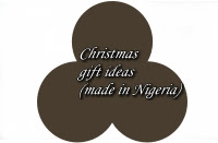 CHRISTMAS GIFT IDEAS (MADE IN NIGERIA)