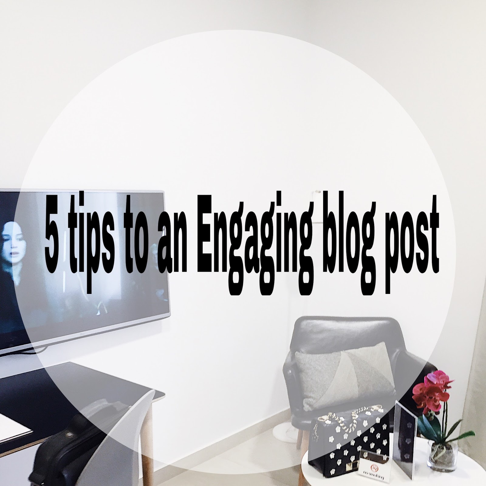 5 TIPS TO AN ENGAGING BLOG POST